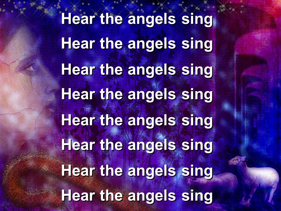 Hear the angels sing Hear the angels sing