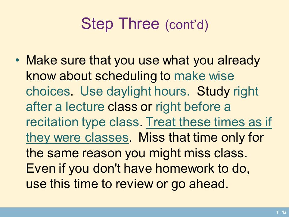 Step Three (cont’d) Make sure that you use what you already know about scheduling to make wise choices.
