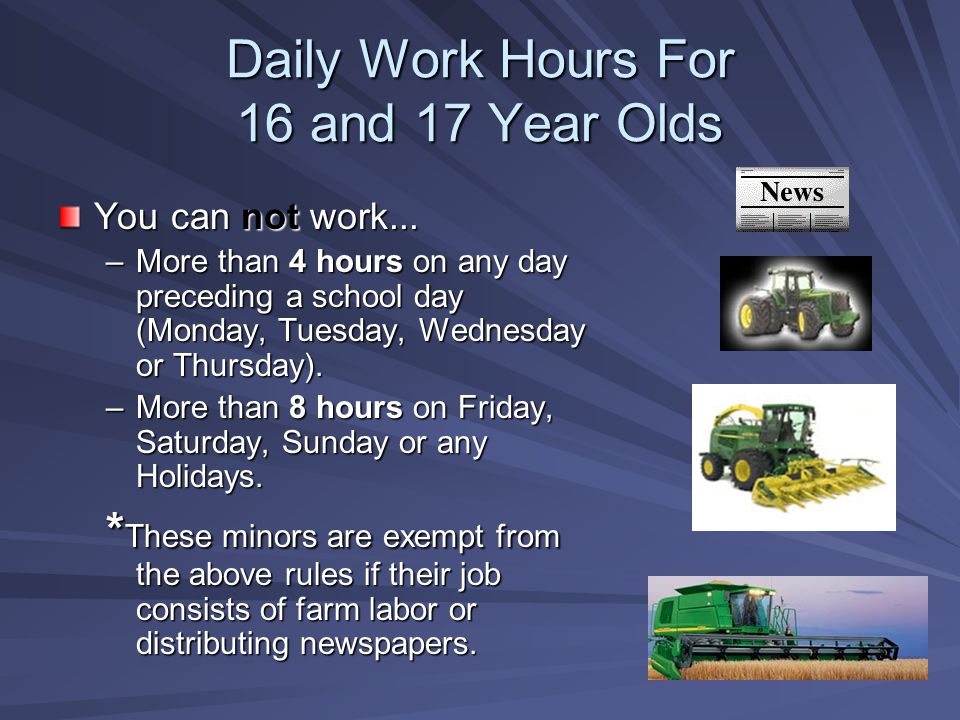 Daily Work Hours For 16 and 17 Year Olds You can not work...