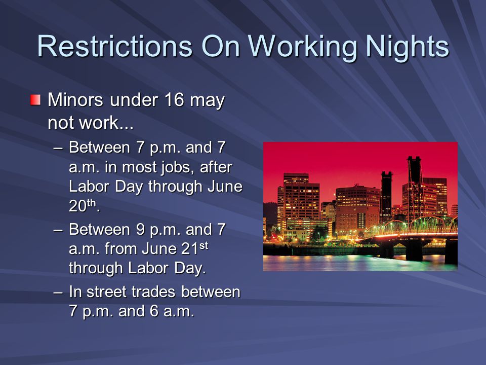 Restrictions On Working Nights Minors under 16 may not work...