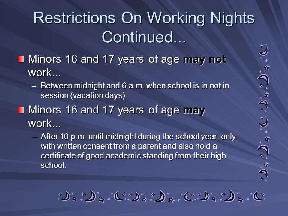 Restrictions On Working Nights Continued... Minors 16 and 17 years of age may not work...