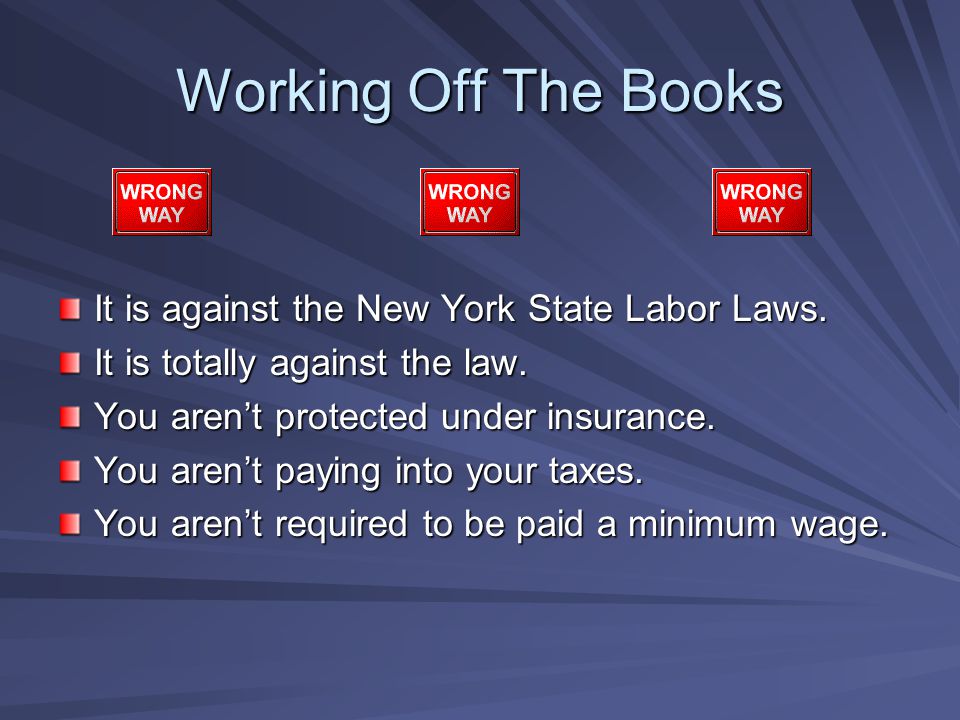 It is against the New York State Labor Laws. It is totally against the law.