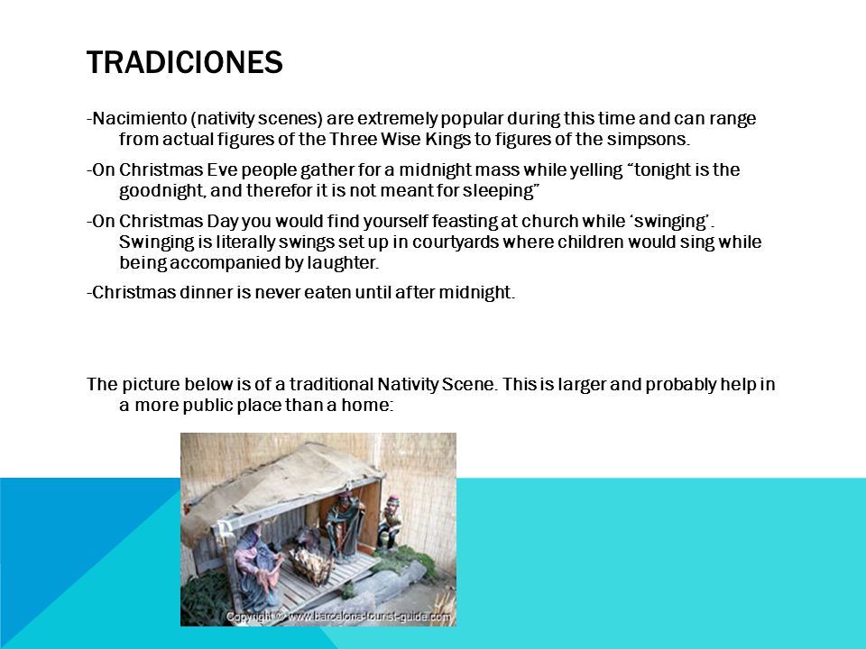 TRADICIONES -Nacimiento (nativity scenes) are extremely popular during this time and can range from actual figures of the Three Wise Kings to figures of the simpsons.