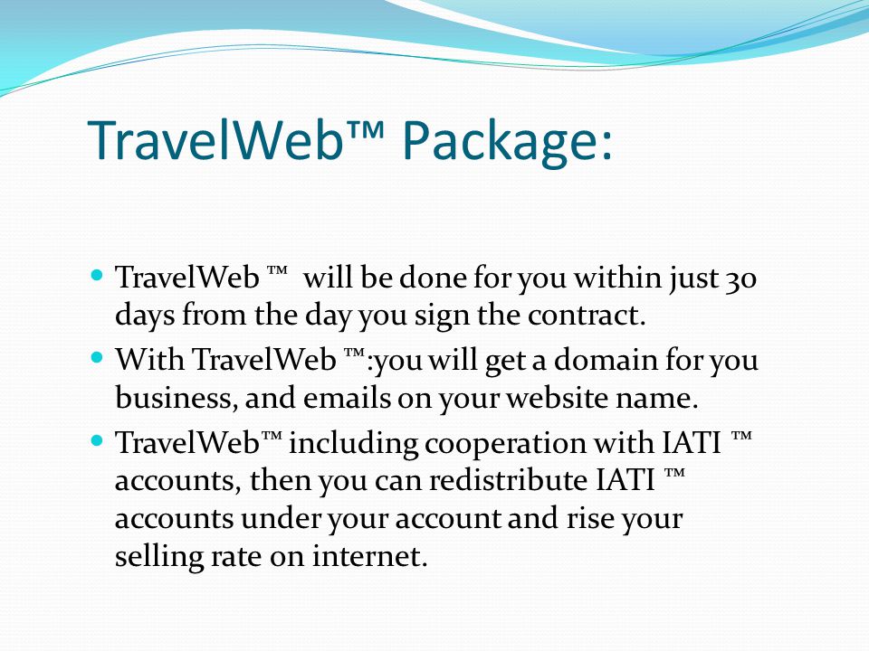 TravelWeb™ Package: TravelWeb ™ will be done for you within just 30 days from the day you sign the contract.