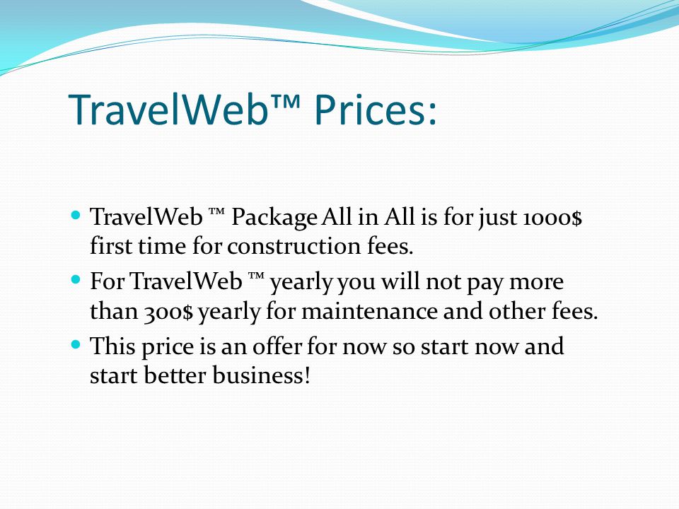 TravelWeb™ Prices: TravelWeb ™ Package All in All is for just 1000$ first time for construction fees.