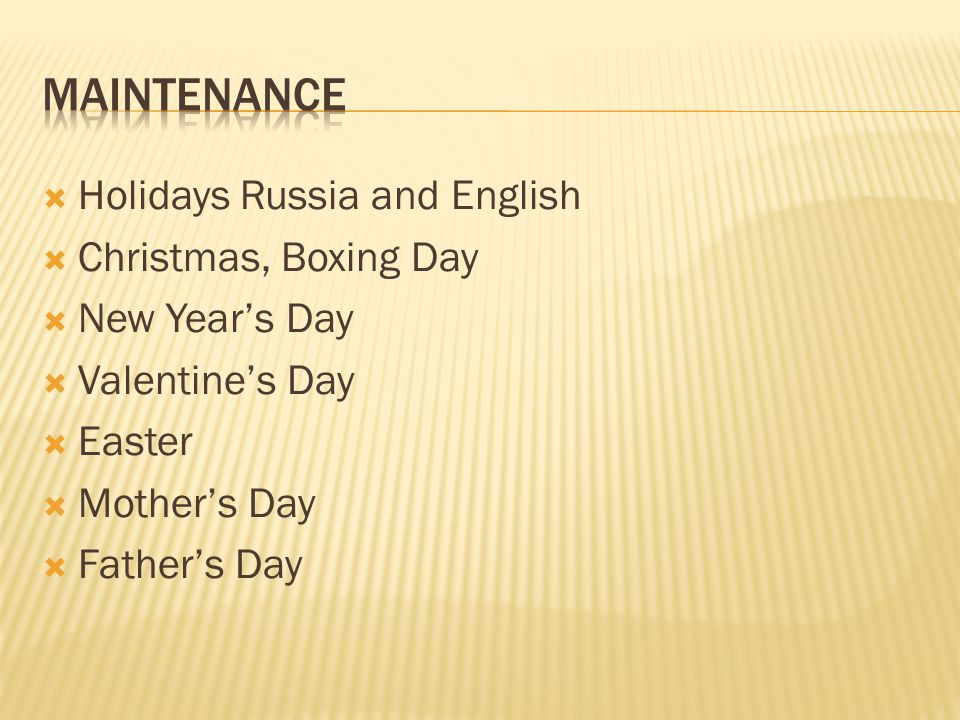  Holidays Russia and English  Christmas, Boxing Day  New Year’s Day  Valentine’s Day  Easter  Mother’s Day  Father’s Day
