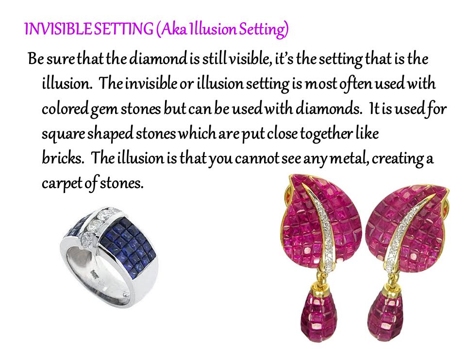 INVISIBLE SETTING (Aka Illusion Setting) Be sure that the diamond is still visible, it’s the setting that is the illusion.