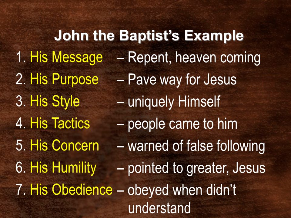 John the Baptist’s Example 1. His Message 2. His Purpose 3.