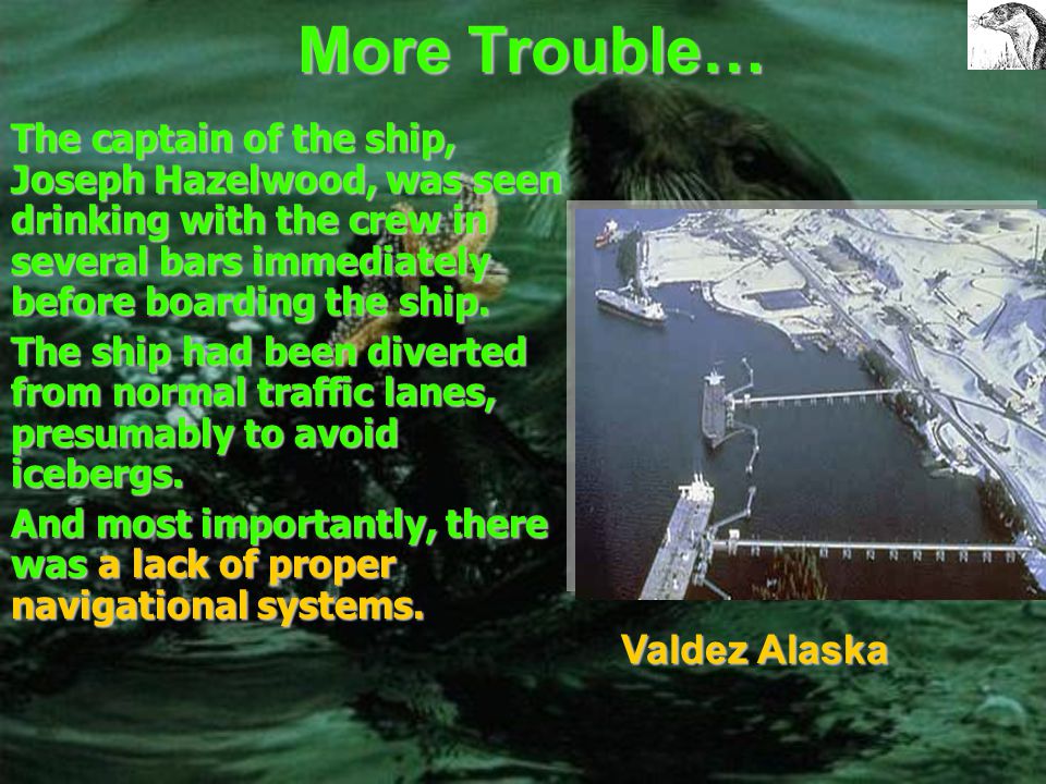 What went wrong… The Exxon Valdez Oil Tanker ran aground due to the failure of the 3 rd mate to properly maneuver the vessel because of impairment from alcohol, fatigue, excessive workload and inadequate navigation equipment.