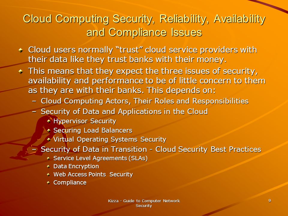 Cloud Computing Security, Reliability, Availability and Compliance Issues Cloud users normally trust cloud service providers with their data like they trust banks with their money.
