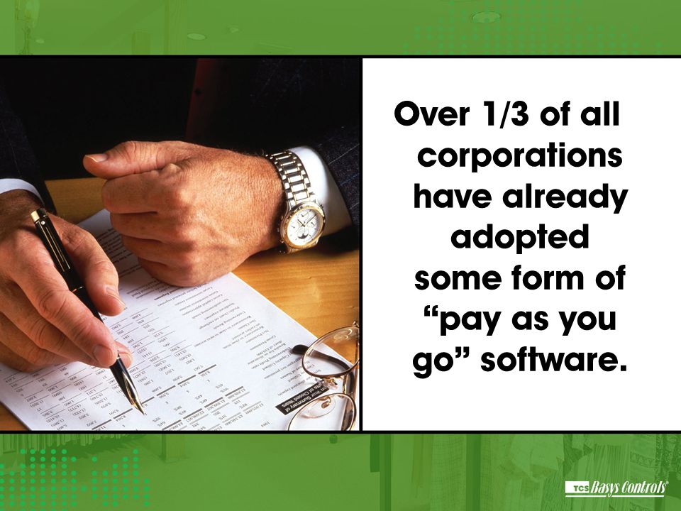 Over 1/3 of all corporations have already adopted some form of pay as you go software.