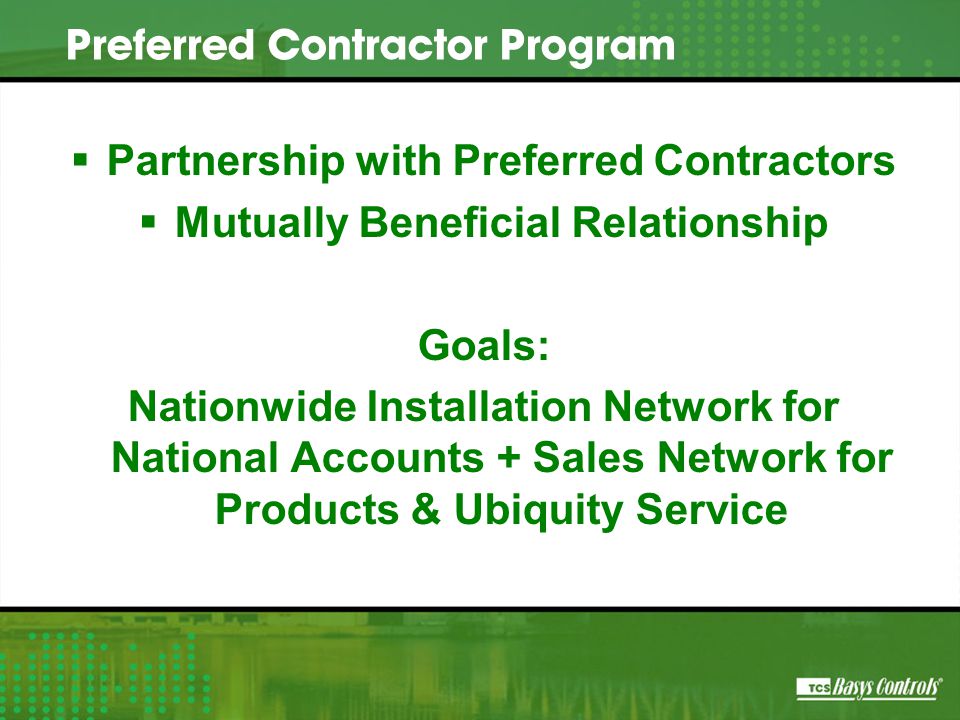  Partnership with Preferred Contractors  Mutually Beneficial Relationship Goals: Nationwide Installation Network for National Accounts + Sales Network for Products & Ubiquity Service Preferred Contractor Program