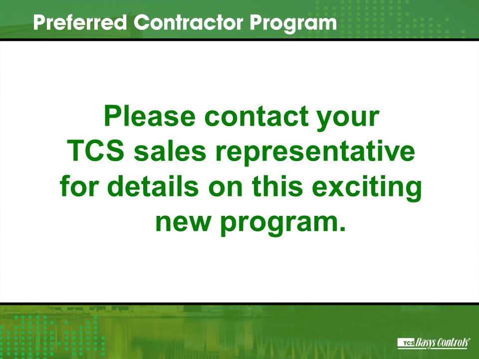 Please contact your TCS sales representative for details on this exciting new program.