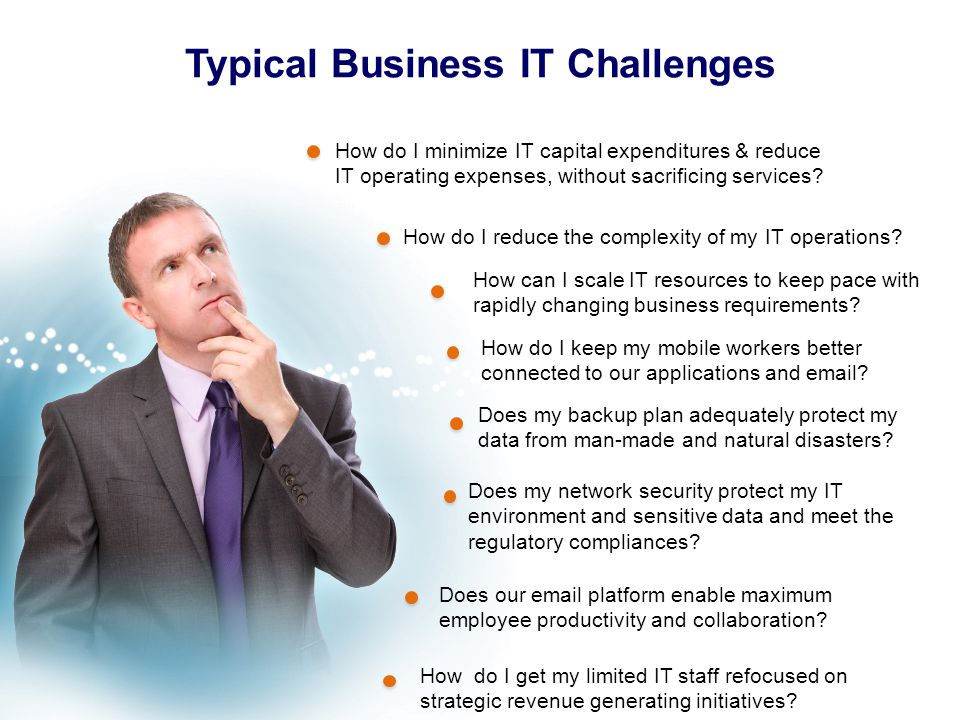 Typical Business IT Challenges How do I reduce the complexity of my IT operations.