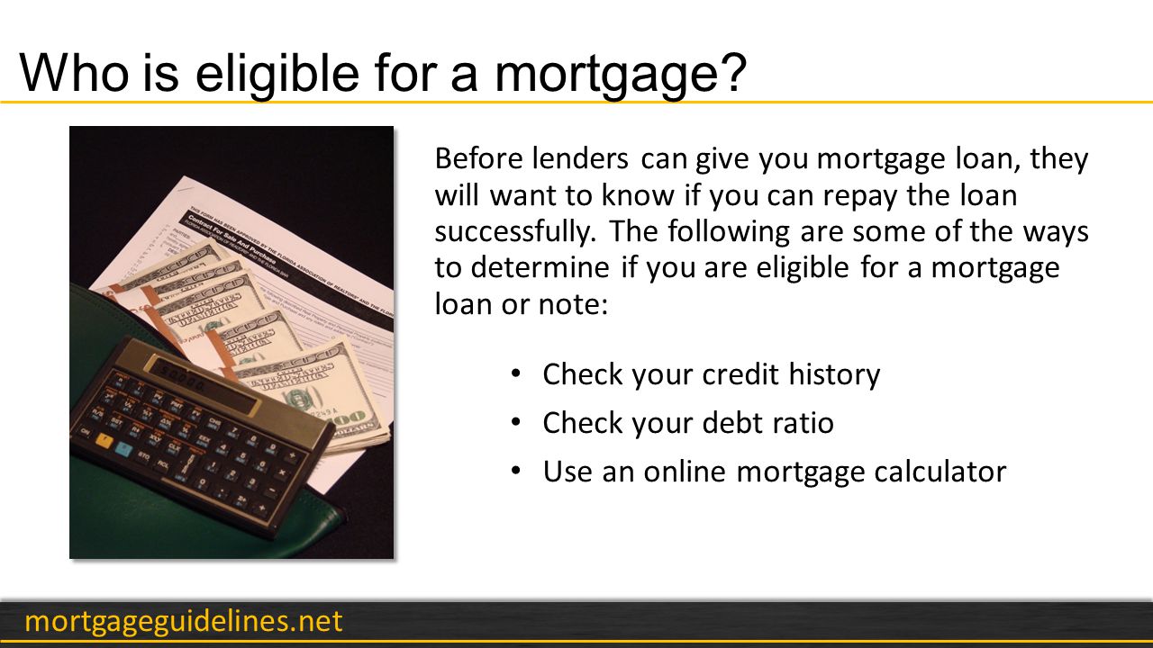 mortgageguidelines.net Who is eligible for a mortgage.