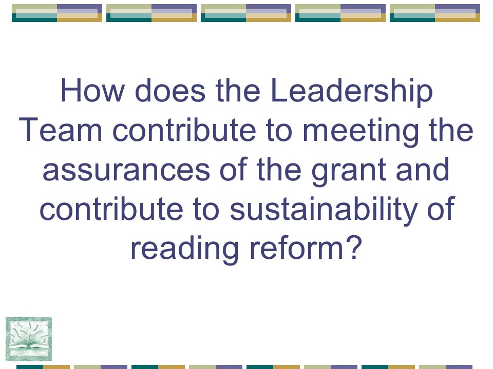 How does the Leadership Team contribute to meeting the assurances of the grant and contribute to sustainability of reading reform