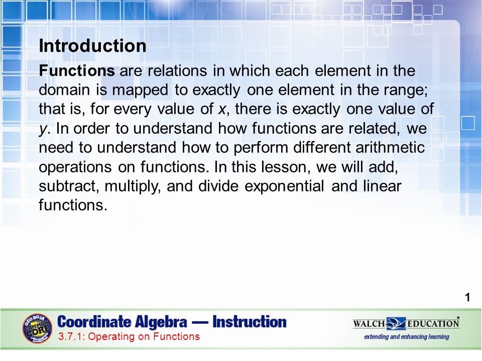 Introduction Functions are relations in which each element in the domain is mapped to exactly one element in the range; that is, for every value of x, there is exactly one value of y.