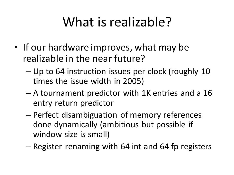 What is realizable. If our hardware improves, what may be realizable in the near future.