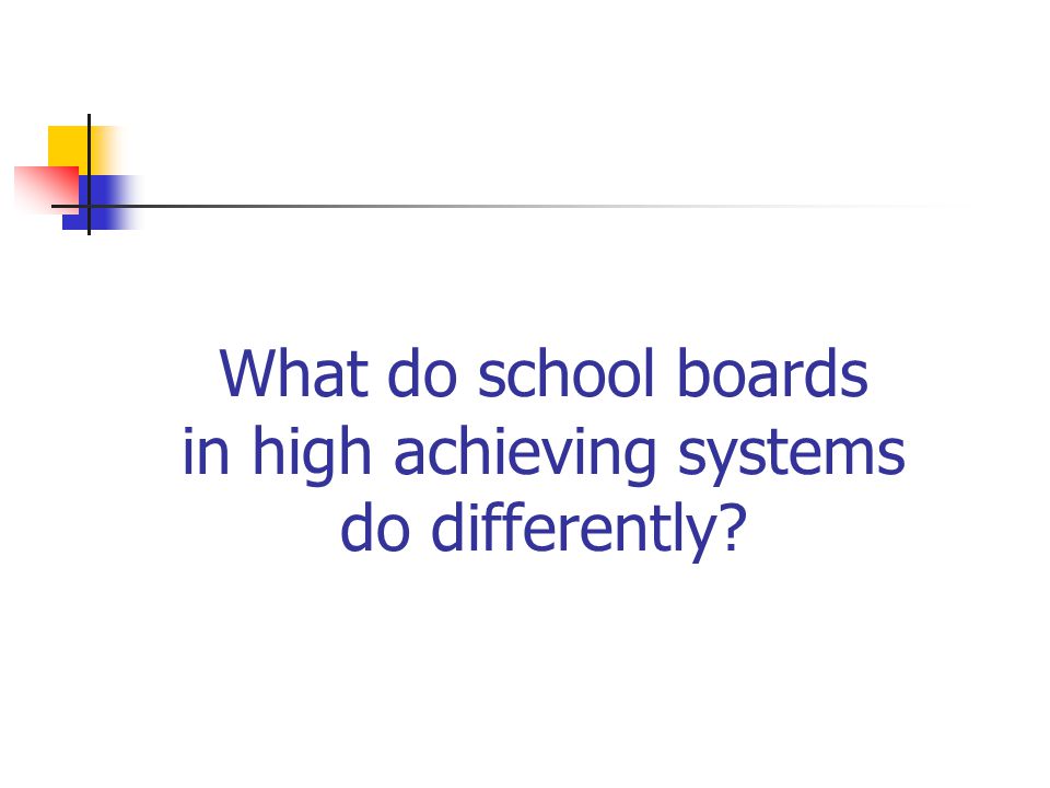 What do school boards in high achieving systems do differently