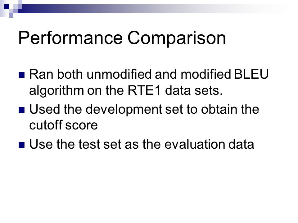 Performance Comparison Ran both unmodified and modified BLEU algorithm on the RTE1 data sets.