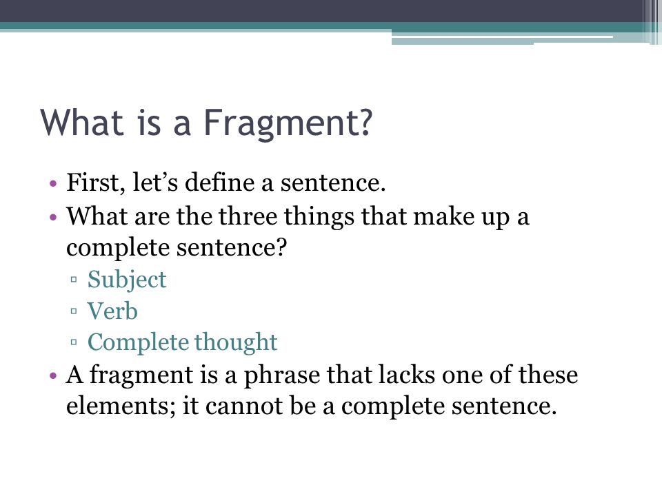 What is a Fragment. First, let’s define a sentence.