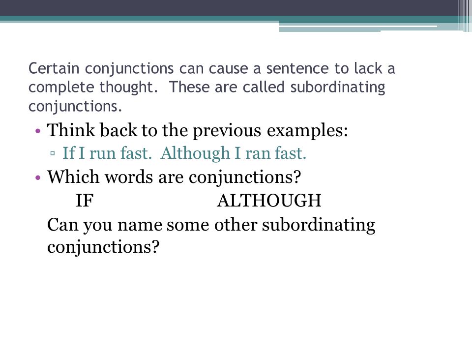 Certain conjunctions can cause a sentence to lack a complete thought.