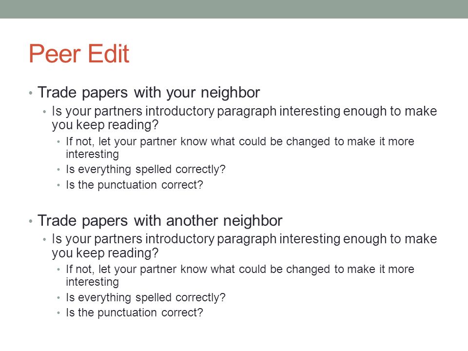 Peer Edit Trade papers with your neighbor Is your partners introductory paragraph interesting enough to make you keep reading.