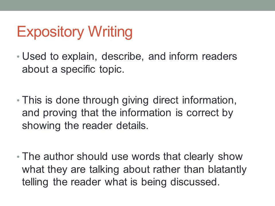Expository Writing Used to explain, describe, and inform readers about a specific topic.