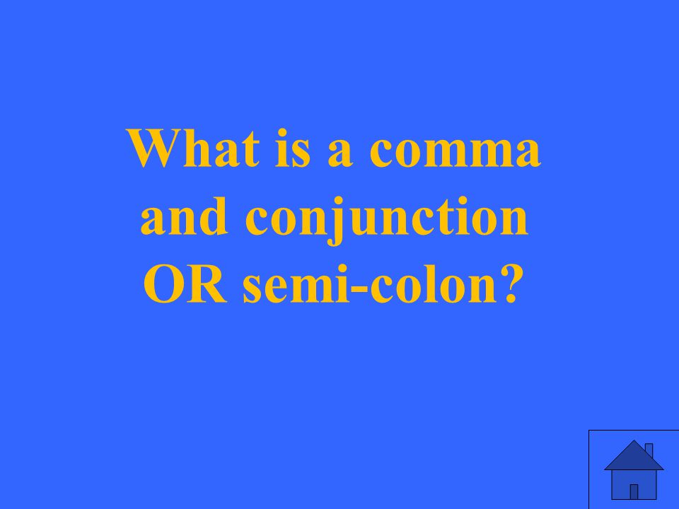 What is a comma and conjunction OR semi-colon