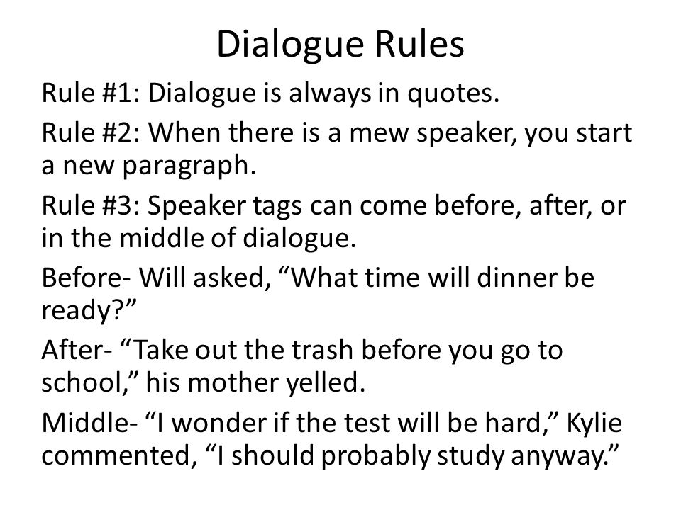 Dialogue Rules Rule #1: Dialogue is always in quotes.