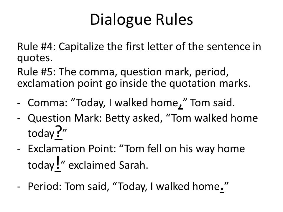 Dialogue Rules Rule #4: Capitalize the first letter of the sentence in quotes.