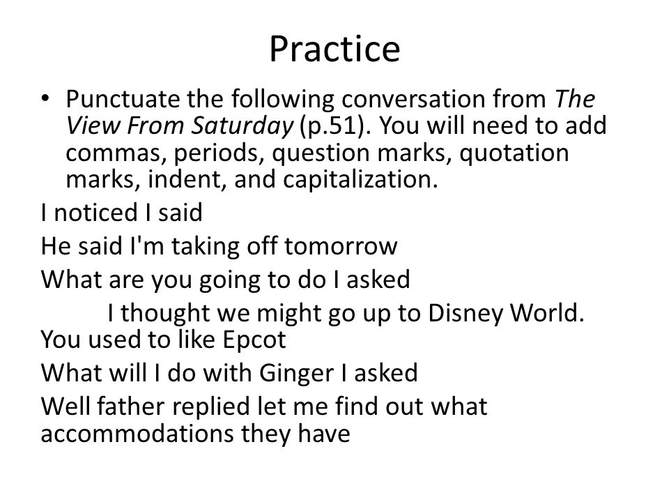 Practice Punctuate the following conversation from The View From Saturday (p.51).