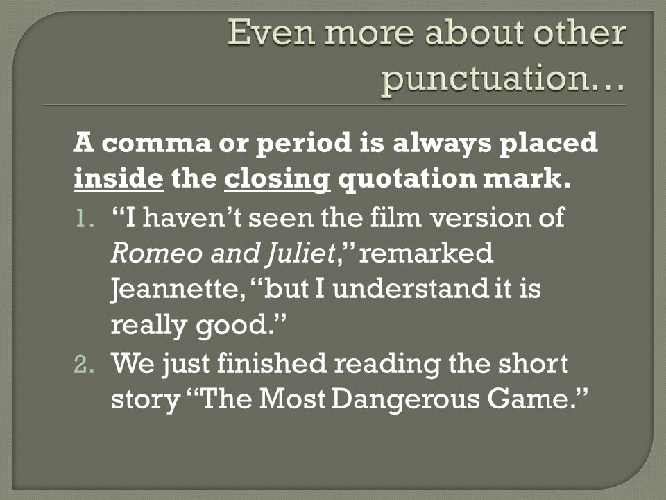 A comma or period is always placed inside the closing quotation mark.