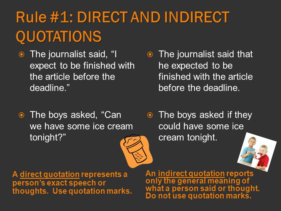 Rule #1: DIRECT AND INDIRECT QUOTATIONS A direct quotation represents a person’s exact speech or thoughts.