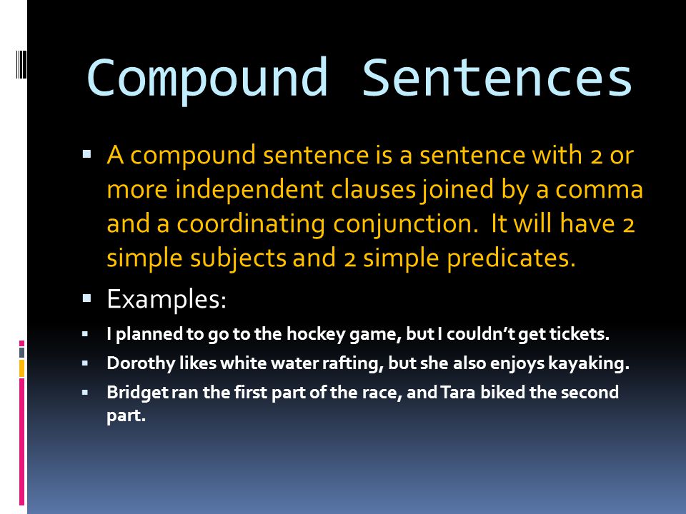 Compound Sentences  A compound sentence is a sentence with 2 or more independent clauses joined by a comma and a coordinating conjunction.