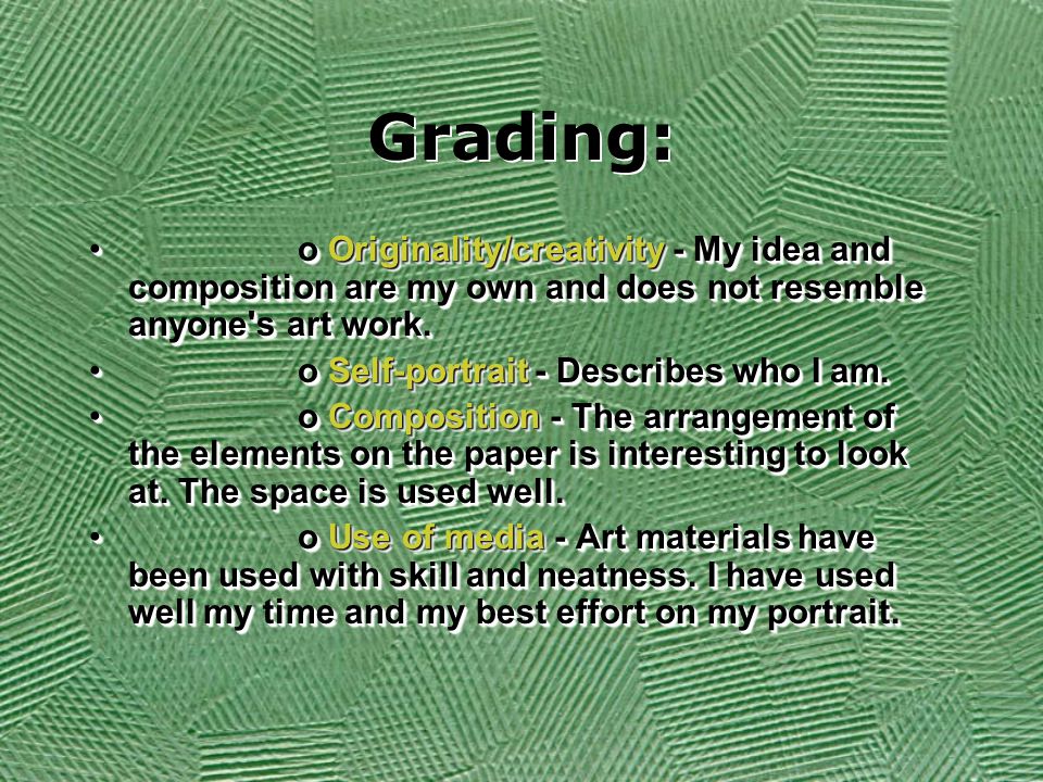 Grading: o Originality/creativity - My idea and composition are my own and does not resemble anyone s art work.o Originality/creativity - My idea and composition are my own and does not resemble anyone s art work.