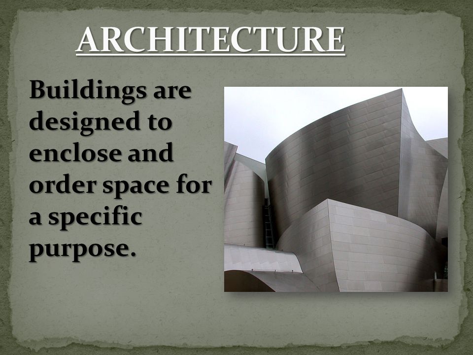 Buildings are designed to enclose and order space for a specific purpose.