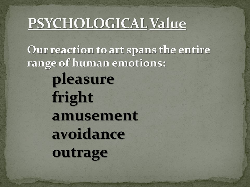 Our reaction to art spans the entire range of human emotions: pleasurefrightamusementavoidanceoutrage