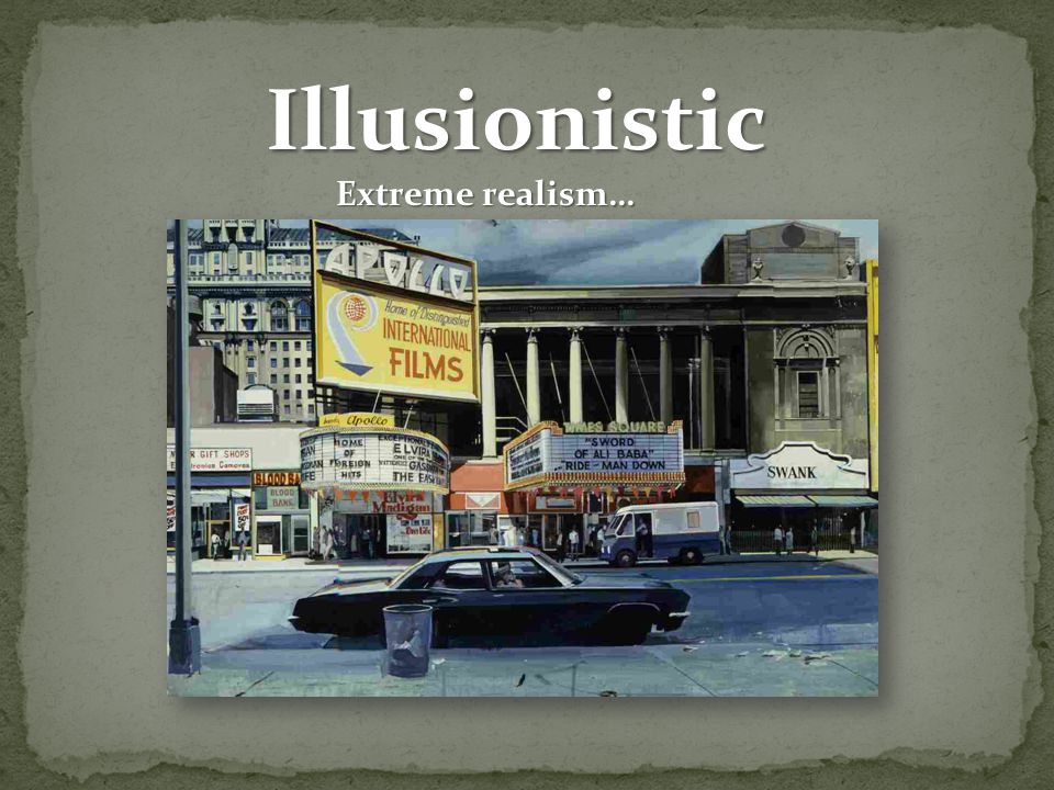 Illusionistic Extreme realism…