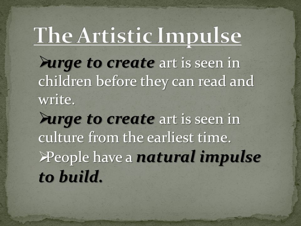 urge to create art is seen in children before they can read and write.