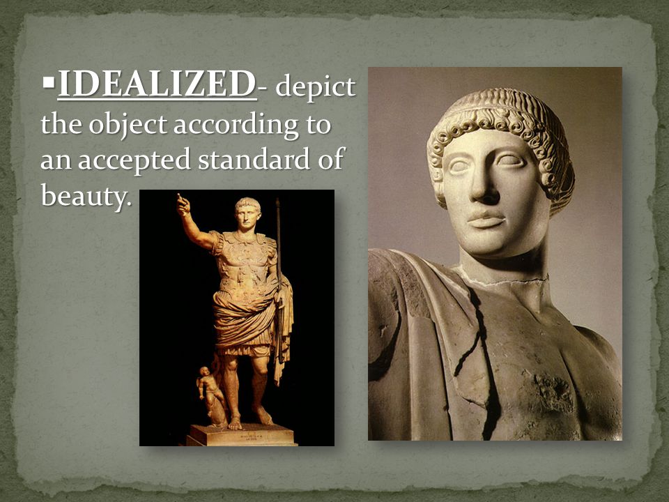  IDEALIZED - depict the object according to an accepted standard of beauty.
