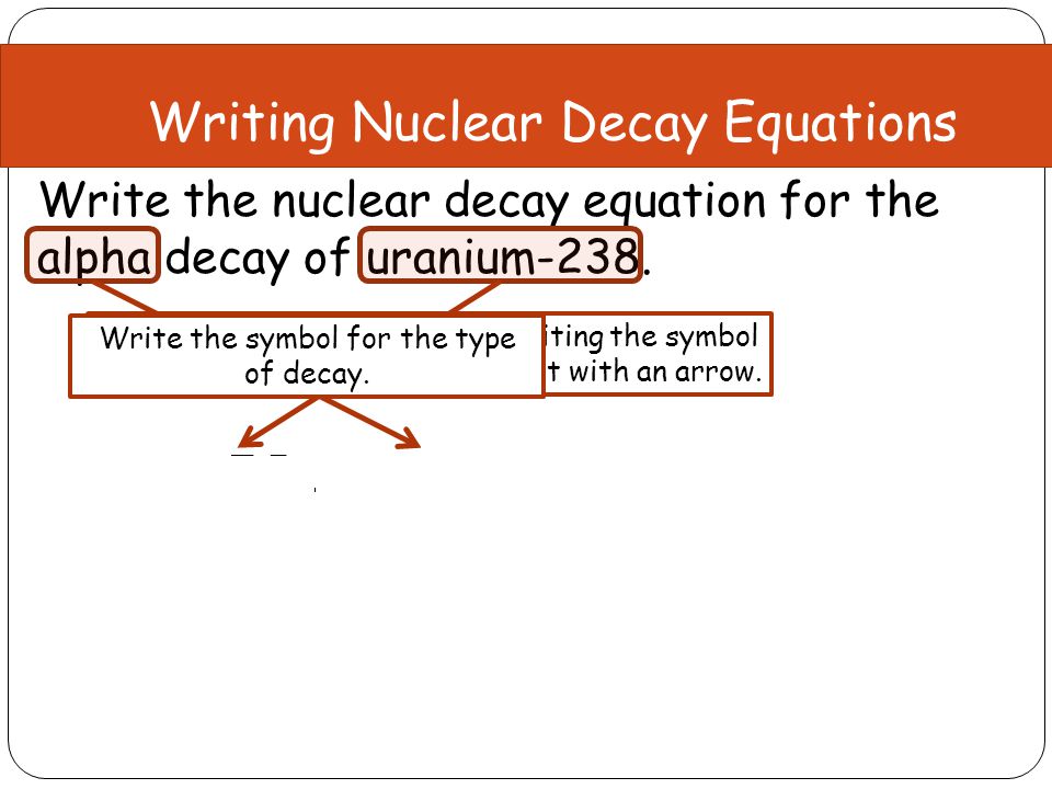 Nuclear Chemistry The Study Of Structure Atomic Nuclei And 17 Writing Nuclear Decay Equations Write The Equation For Alpha Of Uranium 238