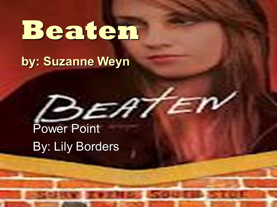 Beaten by: Suzanne Weyn Power Point By: Lily Borders