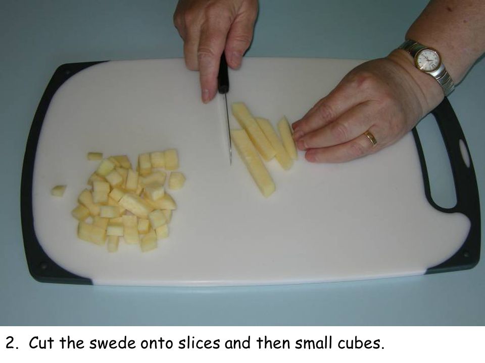 2. Cut the swede onto slices and then small cubes.