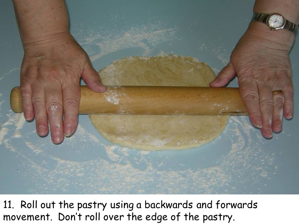 11. Roll out the pastry using a backwards and forwards movement.