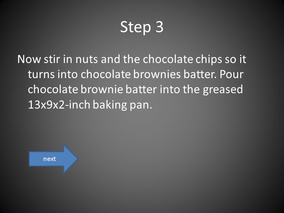 Step 3 Now stir in nuts and the chocolate chips so it turns into chocolate brownies batter.