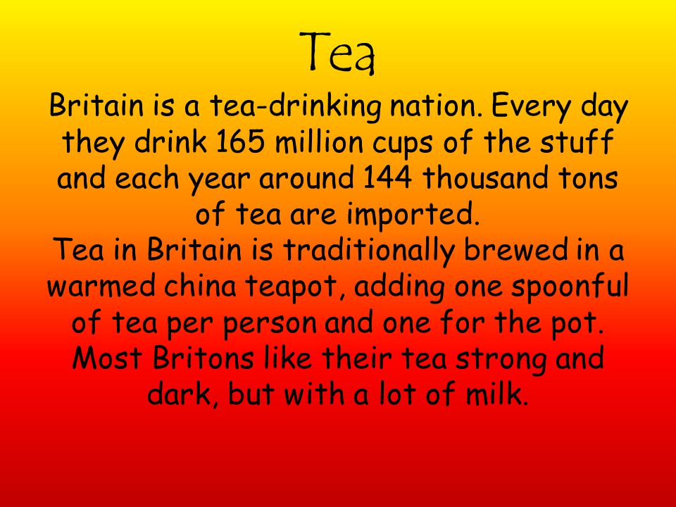 Tea Britain is a tea-drinking nation.