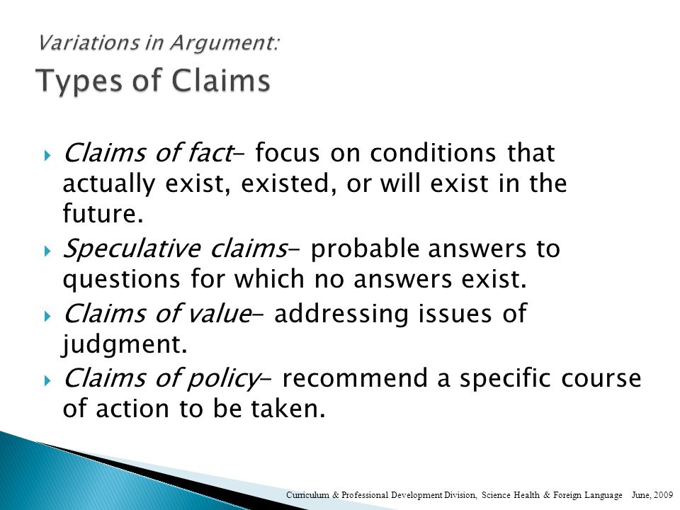  Claims of fact- focus on conditions that actually exist, existed, or will exist in the future.