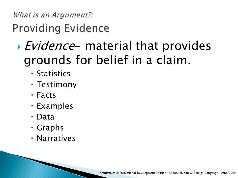  Evidence- material that provides grounds for belief in a claim.