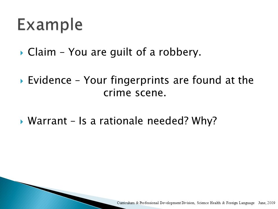  Claim – You are guilt of a robbery.  Evidence – Your fingerprints are found at the crime scene.